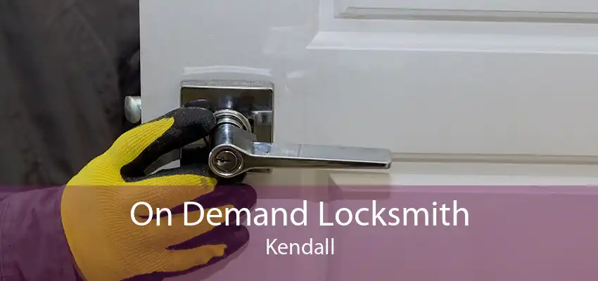 On Demand Locksmith Kendall