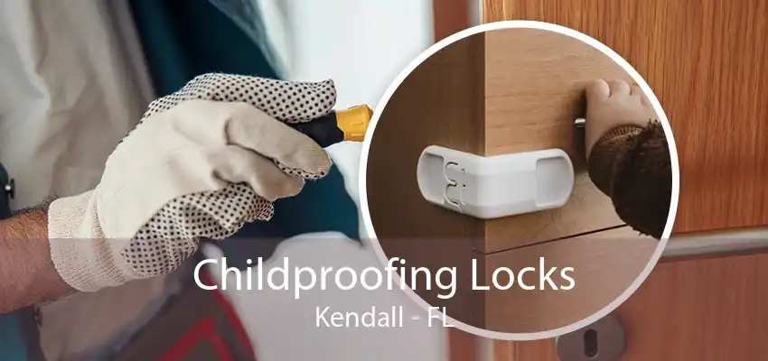 Childproofing Locks Kendall - FL