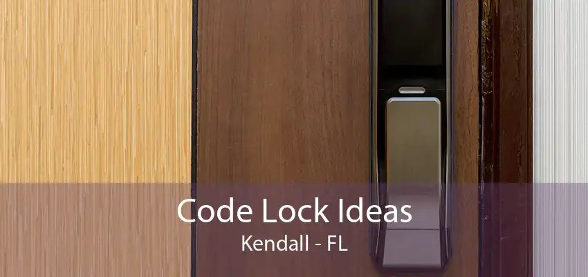 Code Lock Ideas Kendall - FL