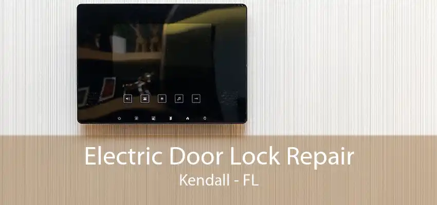 Electric Door Lock Repair Kendall - FL