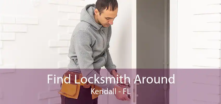 Find Locksmith Around Kendall - FL