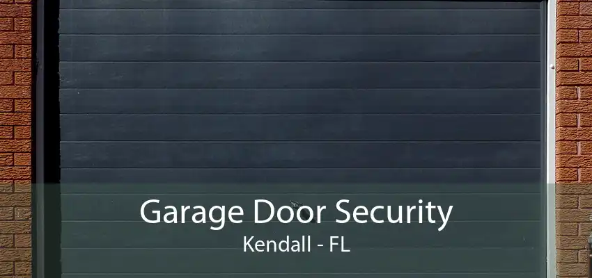 Garage Door Security Kendall - FL