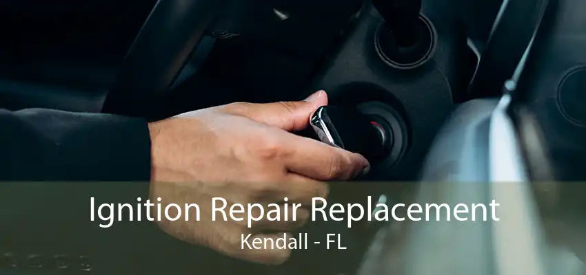 Ignition Repair Replacement Kendall - FL