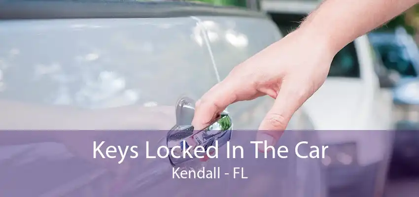 Keys Locked In The Car Kendall - FL