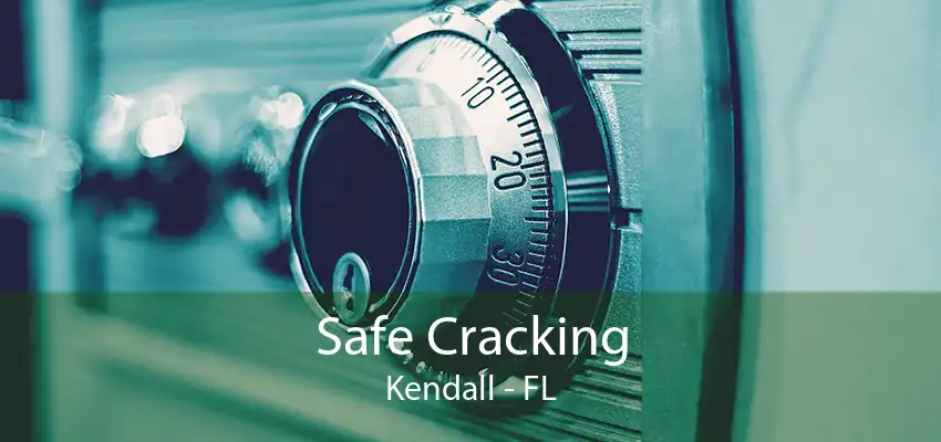 Safe Cracking Kendall - FL